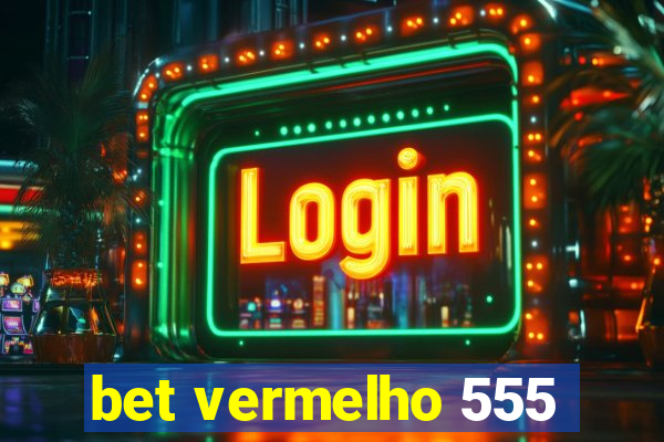 bet vermelho 555